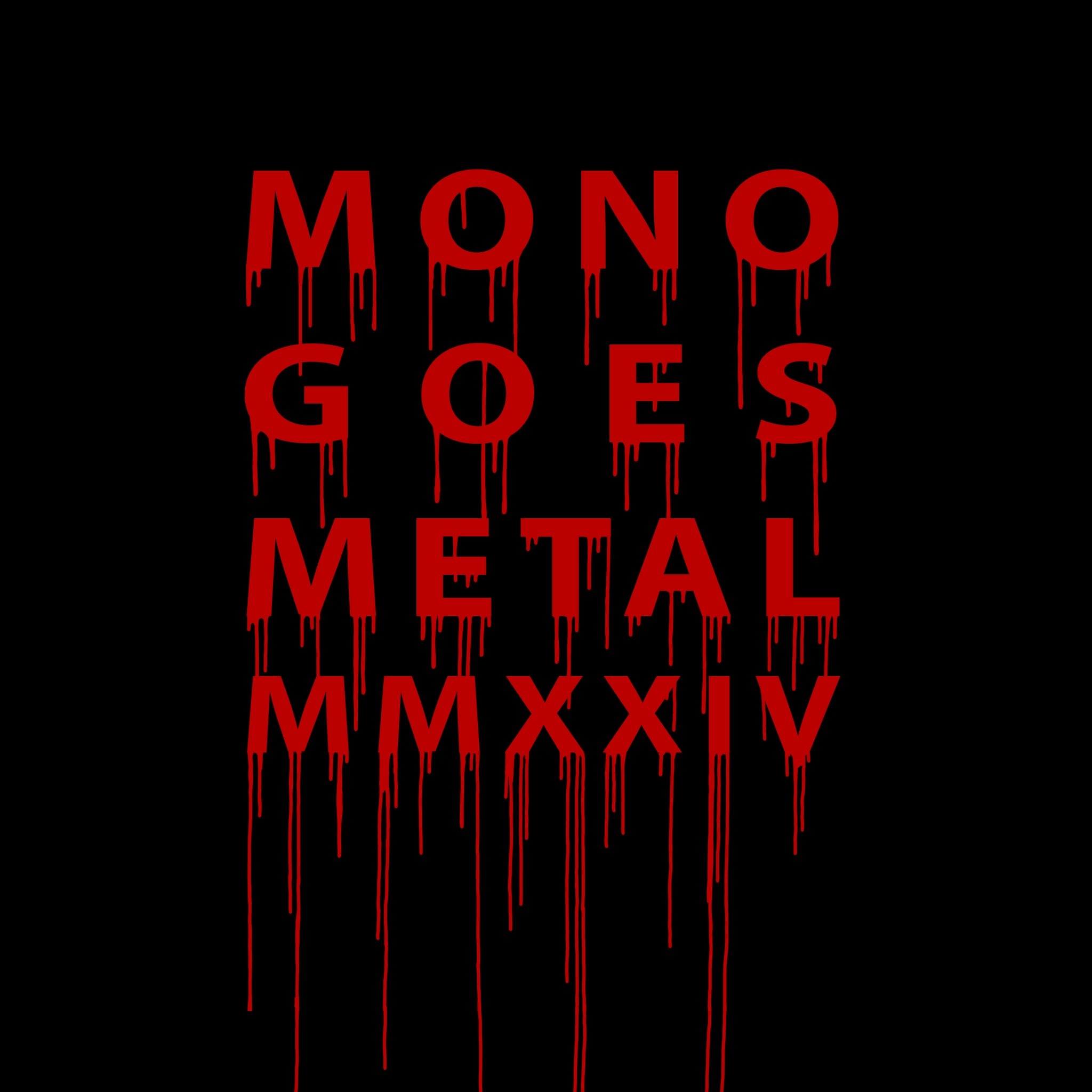 Mono Goes Metal 2024